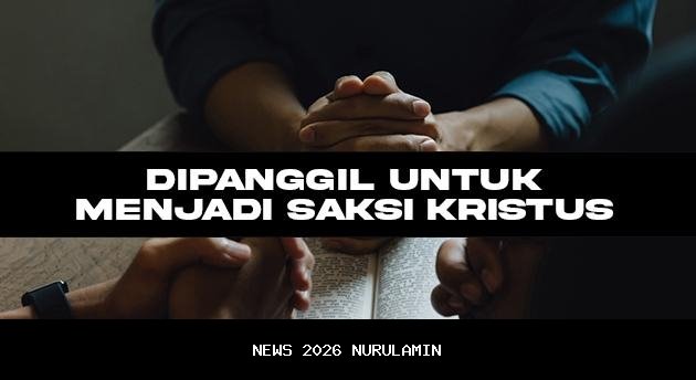Renungan Harian: Dipanggil Jadi Saksi Kristus