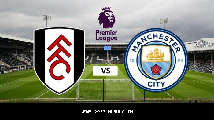 Prediksi Skor dan Susunan Pemain Fulham vs Manchester City di Premier League