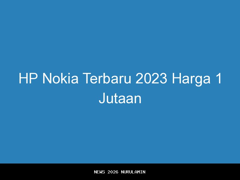 Nokia C Terbaru 2026 dengan Harga 1 Jutaan